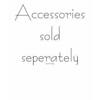Accessories Sold Seperately T-Shirt