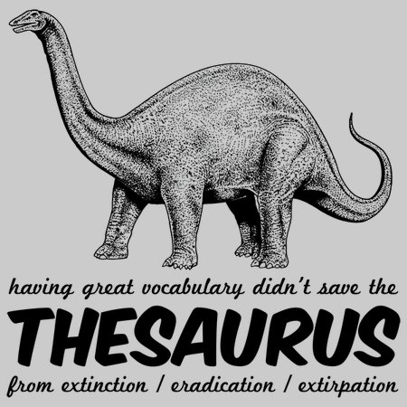 Great Vocabulary Didn't Save The Thesaurus From Extinction T-Shirt
