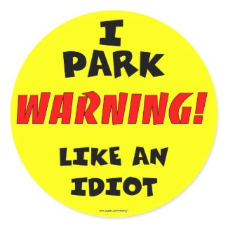 Idiot Parking Sticker